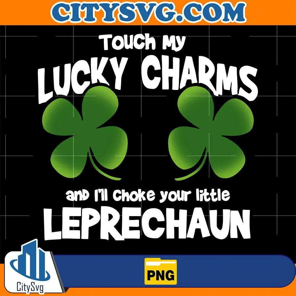TouchMyLuckyCharmsAndI_llChokeYourLittleLeprechaunPng