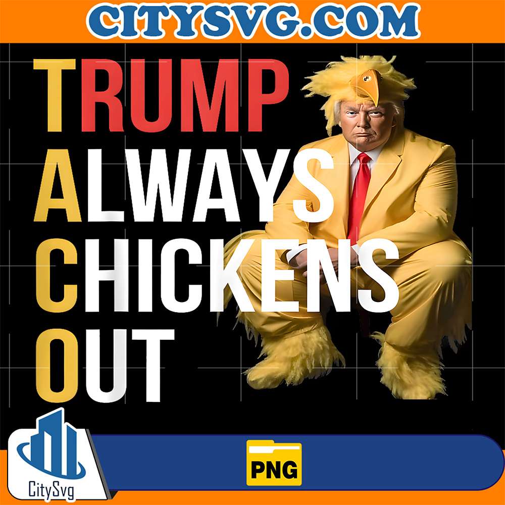Trump-Always-Chickens-Out-Trump-Taco-Once-A-Chicken-Png