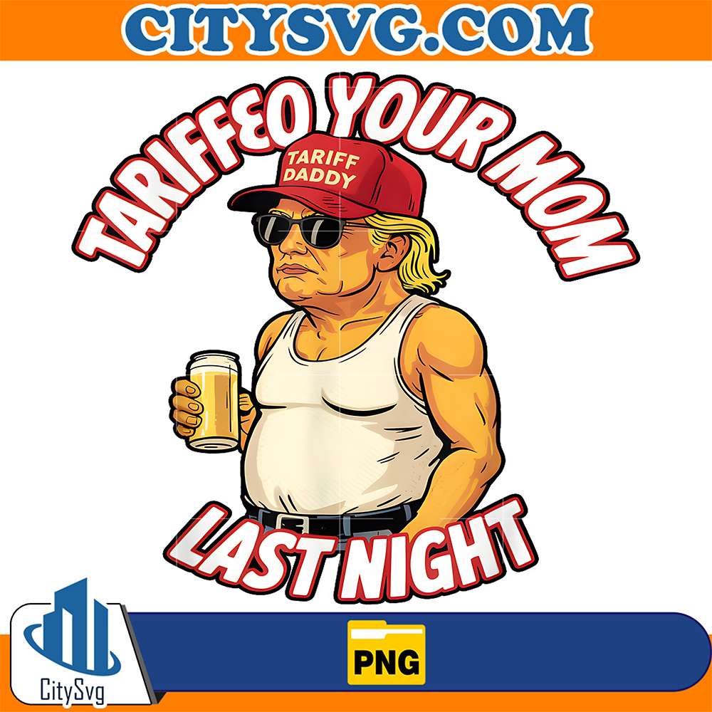 Trump-Beer-Tarifeo-Your-Mom-Last-Night-Png