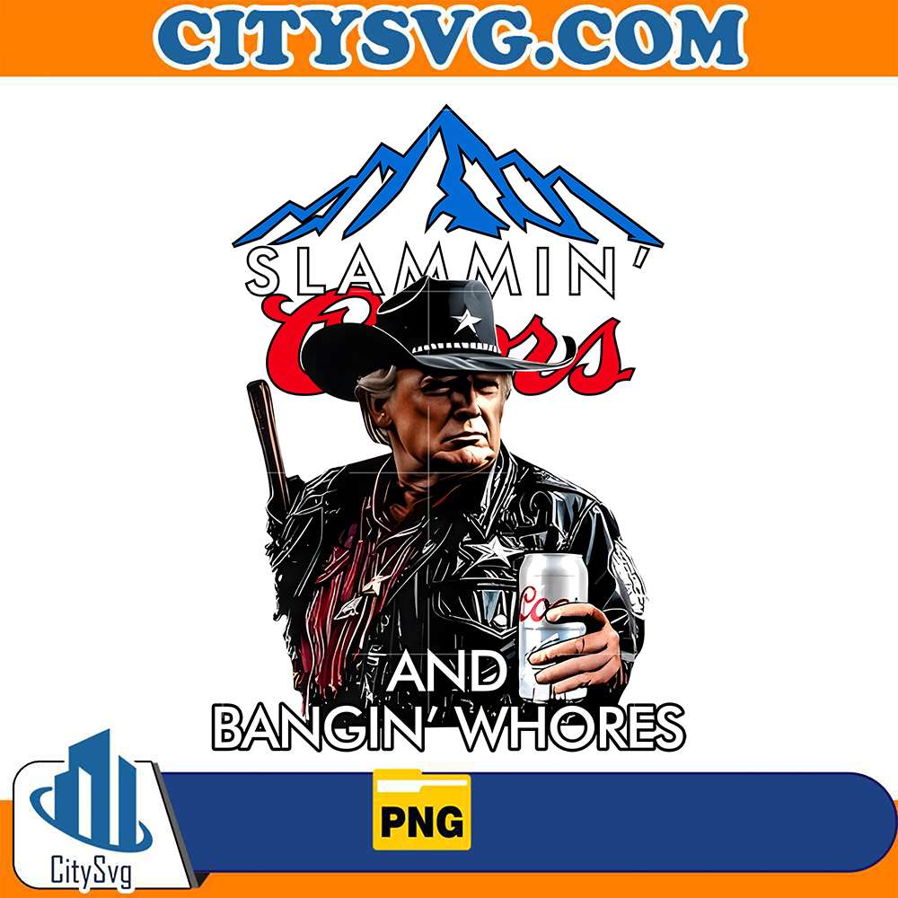 Trump-Slammin-Coors-And-Bangin-Whores-Png