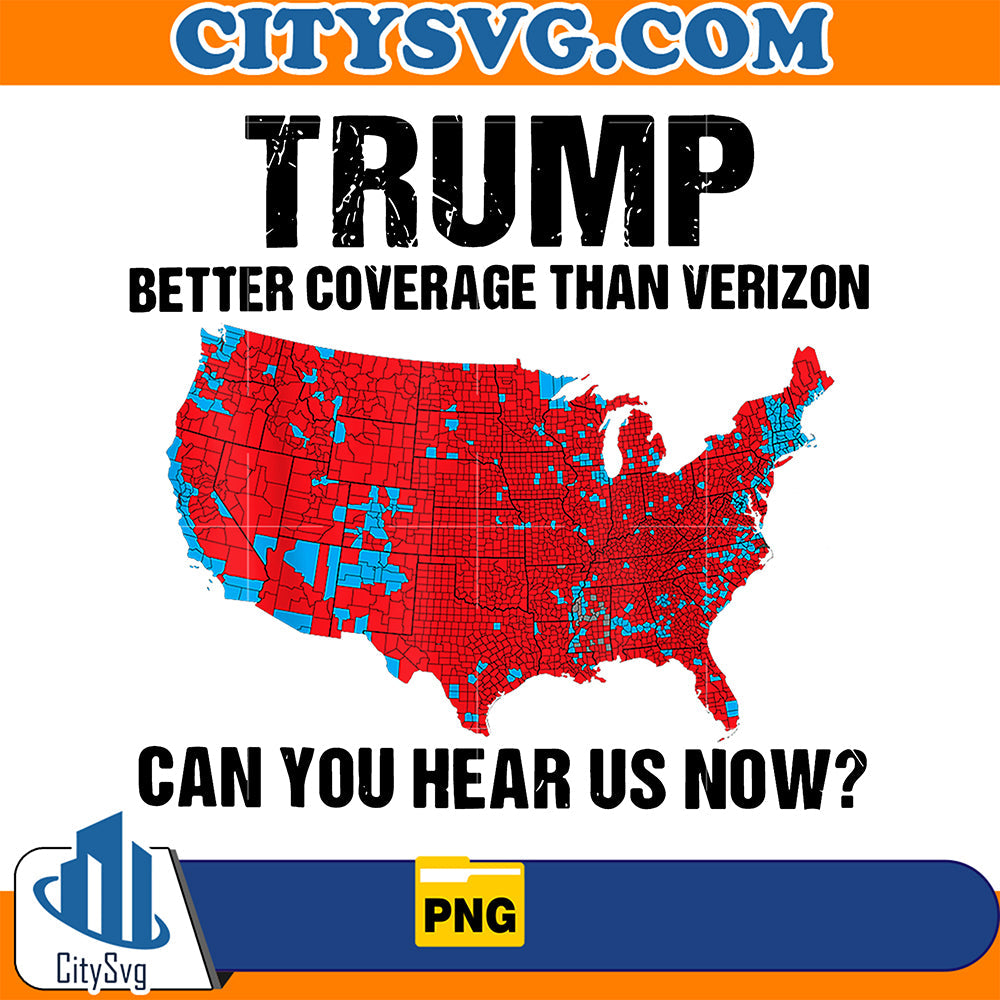 Trump Better Coverage Than Verizon Can You Hear Us Now Png CitySvg