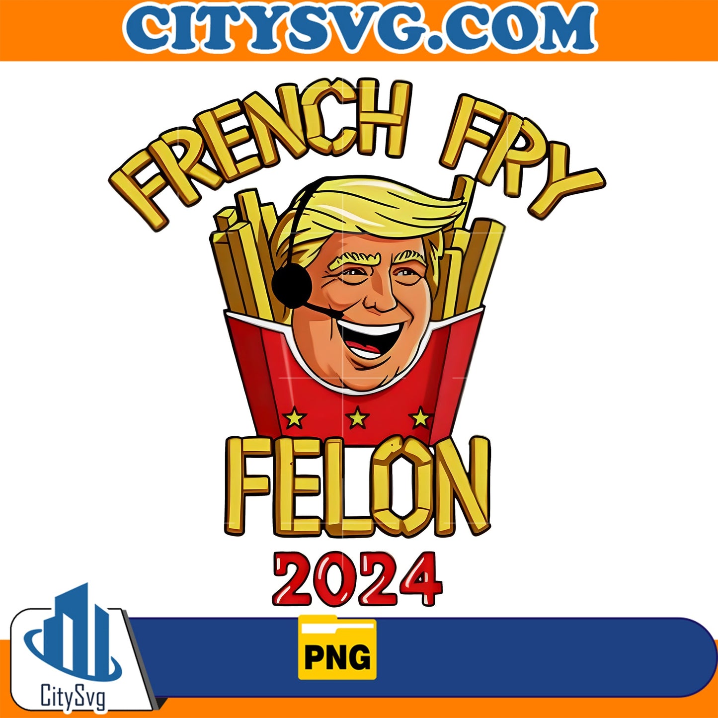 Trump French Fry Felon 2024 McDonald’s Png CitySvg