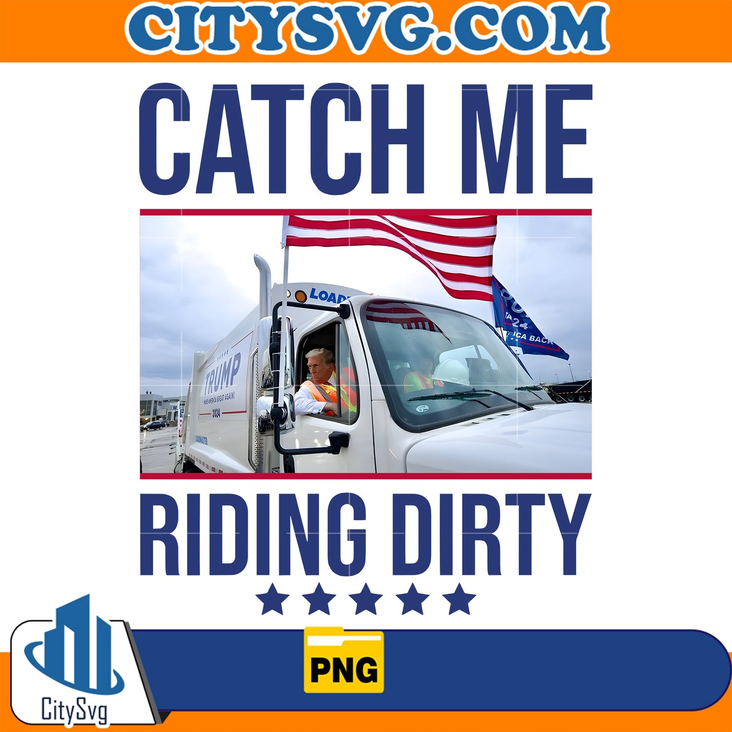 Catch Me Riding Dirty Trump Png CitySvg