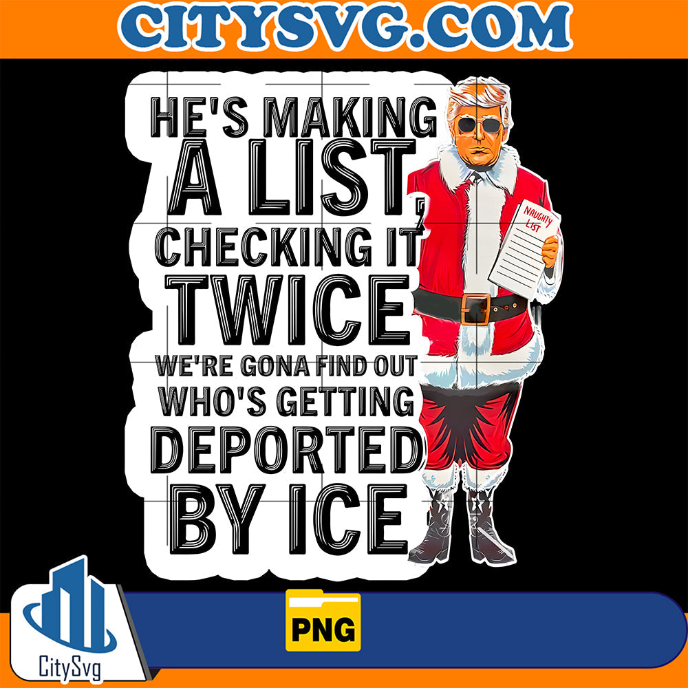 Trump He’s Making A List Checking It Twice We're Gona Find Out Who's Getting Deported By Ice Christmas Png CitySvg