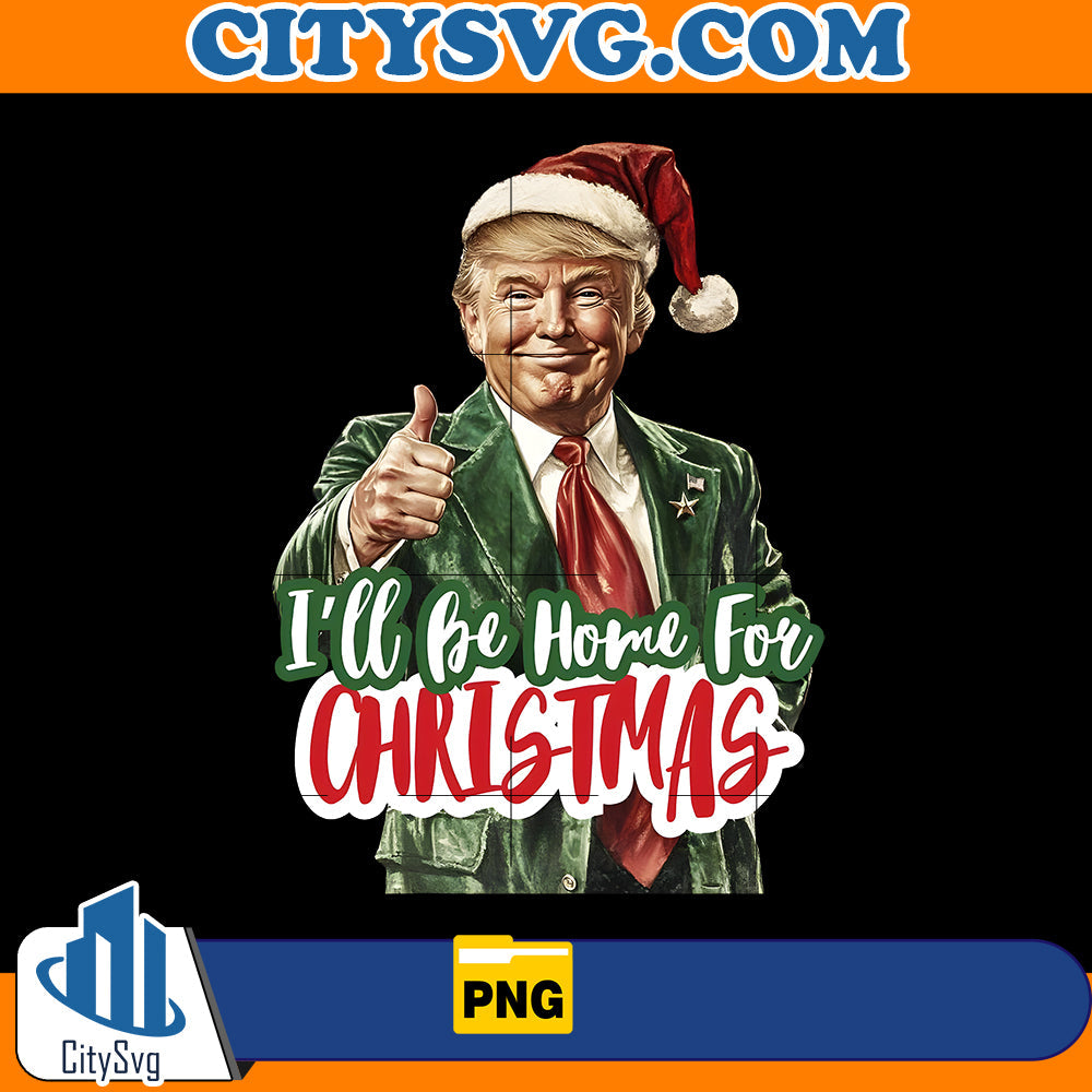 Trump I'll Be Home for Christmas Png CitySvg