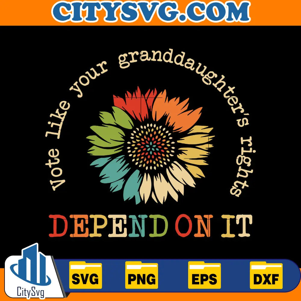 Vote Like Your Granddaughter's Rights Depend On It Svg CitySvg