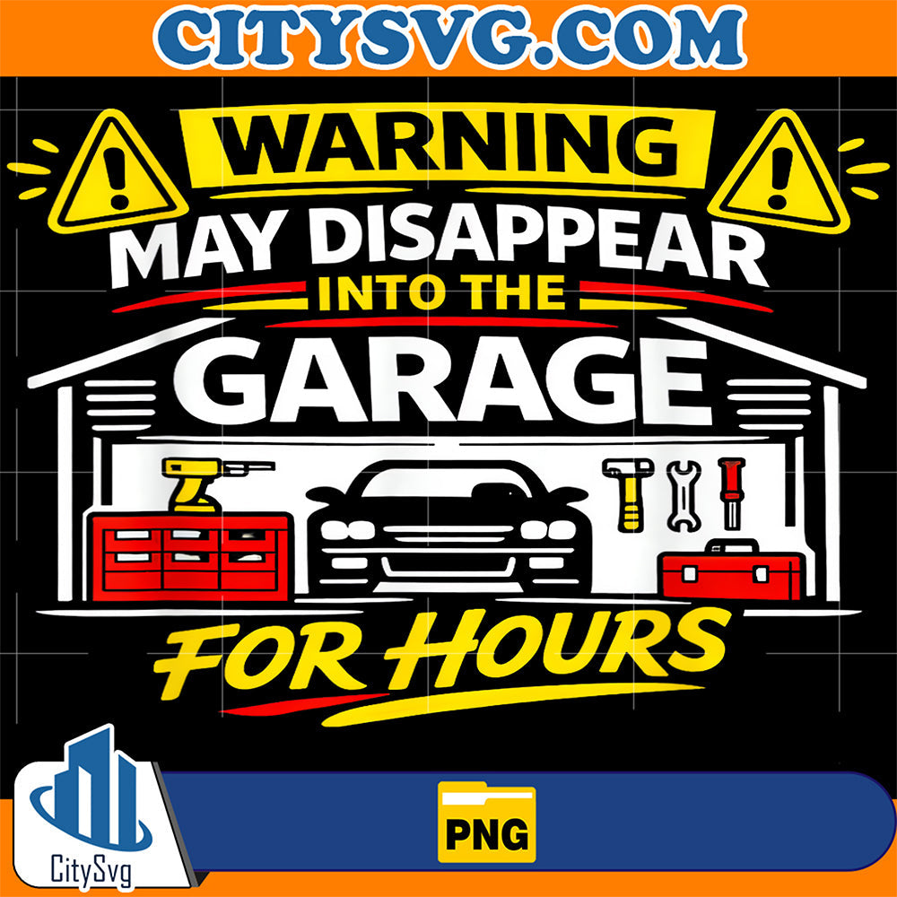 Warning-May-Disappear-Into-The-Garage-For-Hours-Png