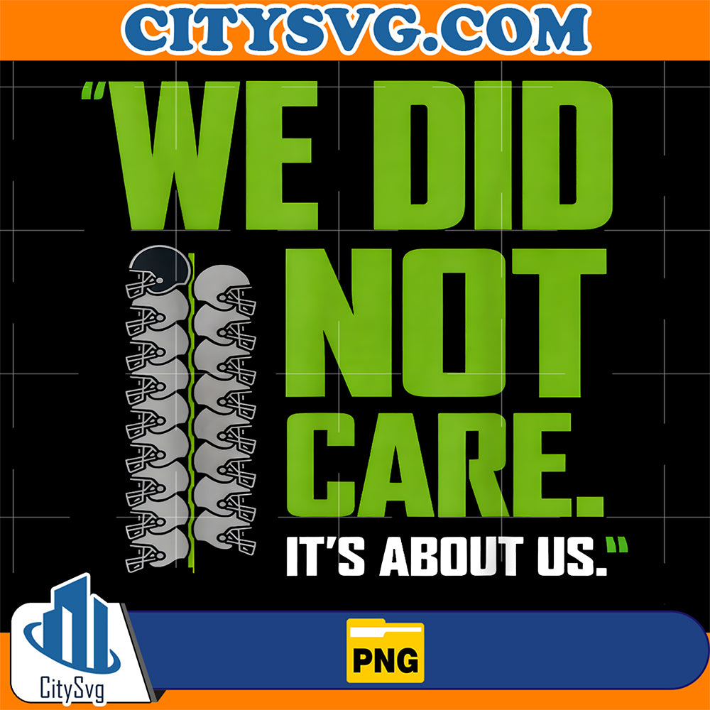 We-Did-Not-Care-It-s-About-Us-Png