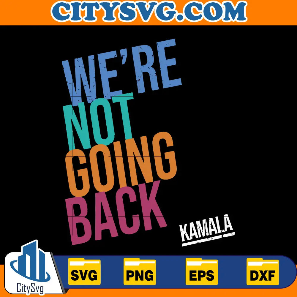 We Are Not Going Back- Kamala Svg CitySvg