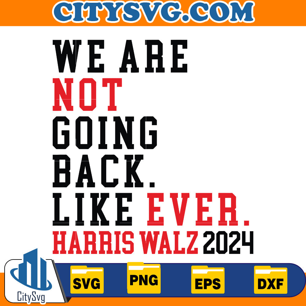 We Are Not Going Back Like Ever Kamala Walz 2024 Svg CitySvg