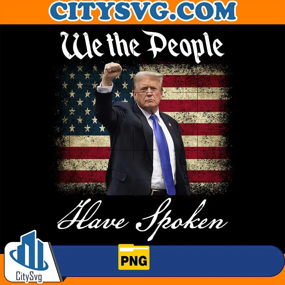 WeThePeopleHaveSpokenTrumpPng