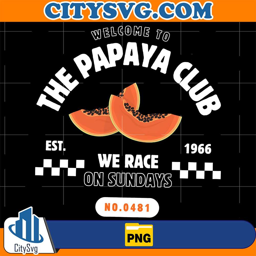 Welcome-To-The-Papaya-Club-Est-1966-We-Race-On-Sundays-Png