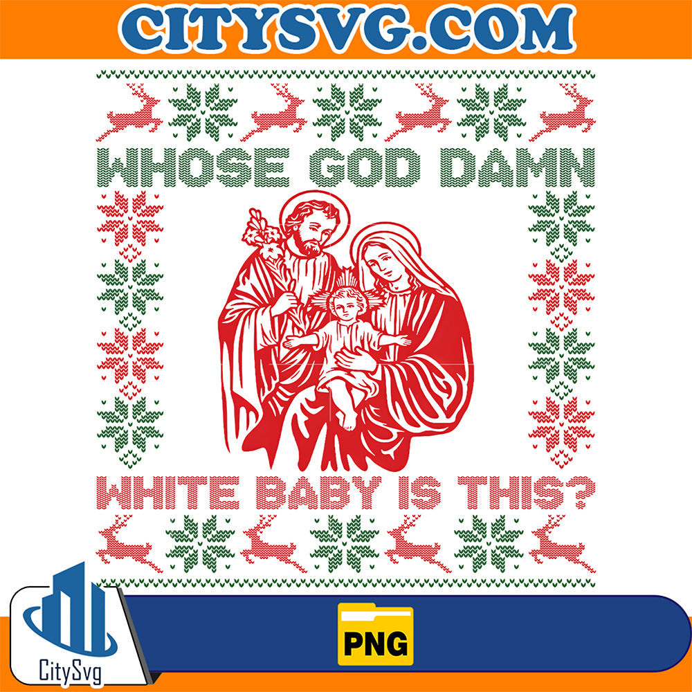Whose God Damn White Baby is This Christmas Png CitySvg