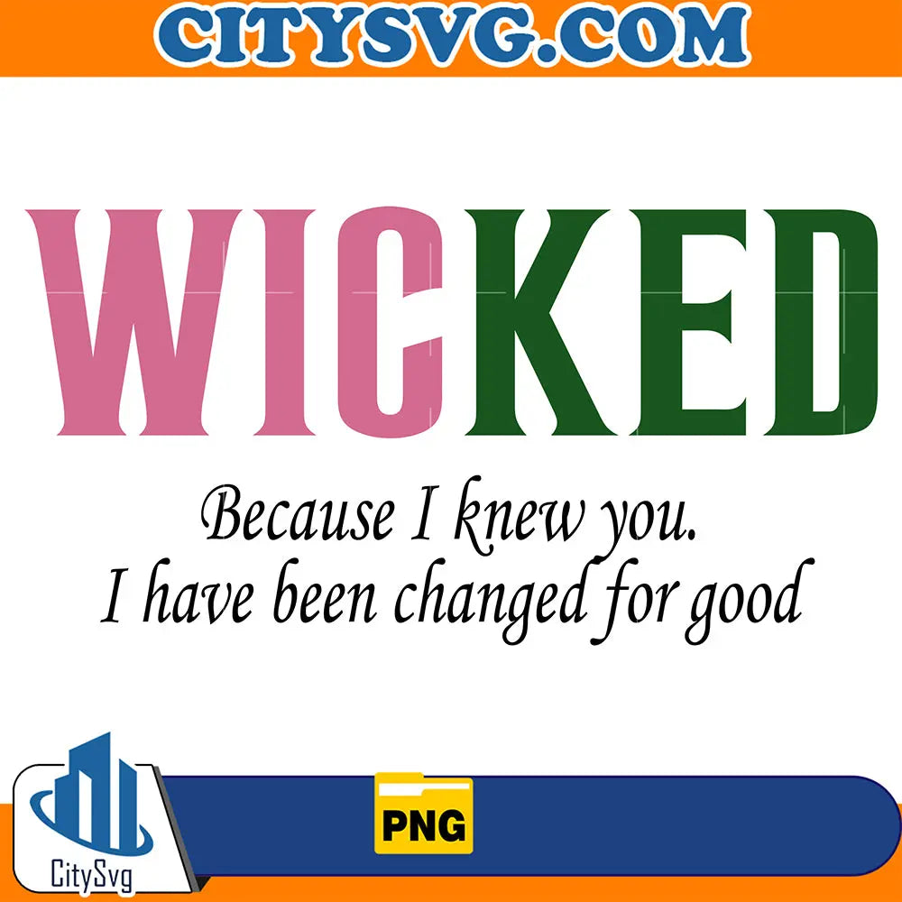 WickedBecauseIKnewYouIHaveBeenChangedForGoodPng