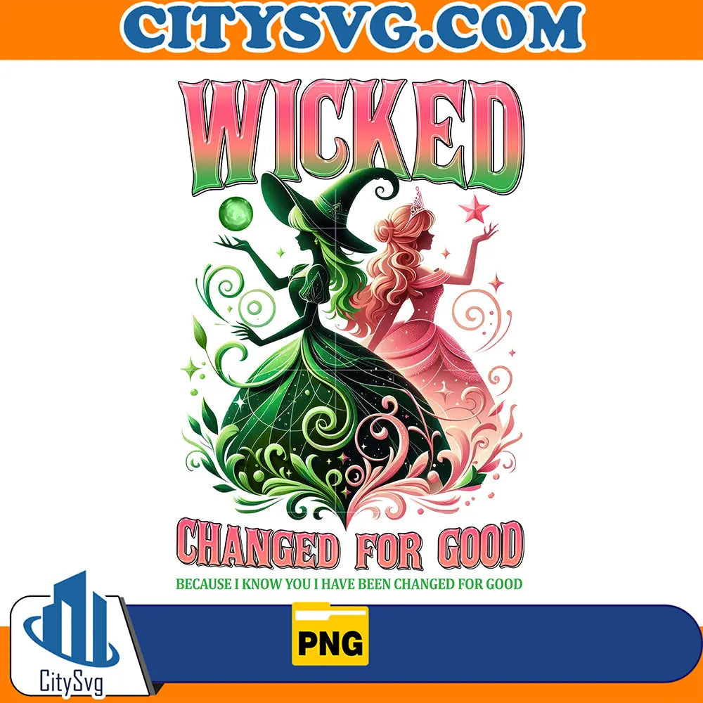 WickedChangerForGoodBecauseIKnowYouIHaveBeenChangedForGoodPng