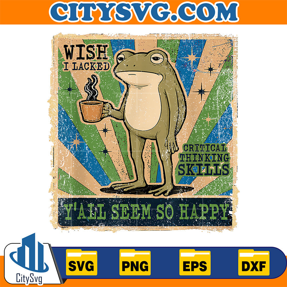 Wish-I-Lacked-Critical-Thinking-Skills-Funny-Frog-Coffee-Svg-1