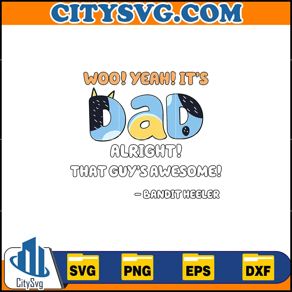 Woo_Yeah_It_sDadAlright_ThatGuy_sAwesome_BanditHeelerSvg