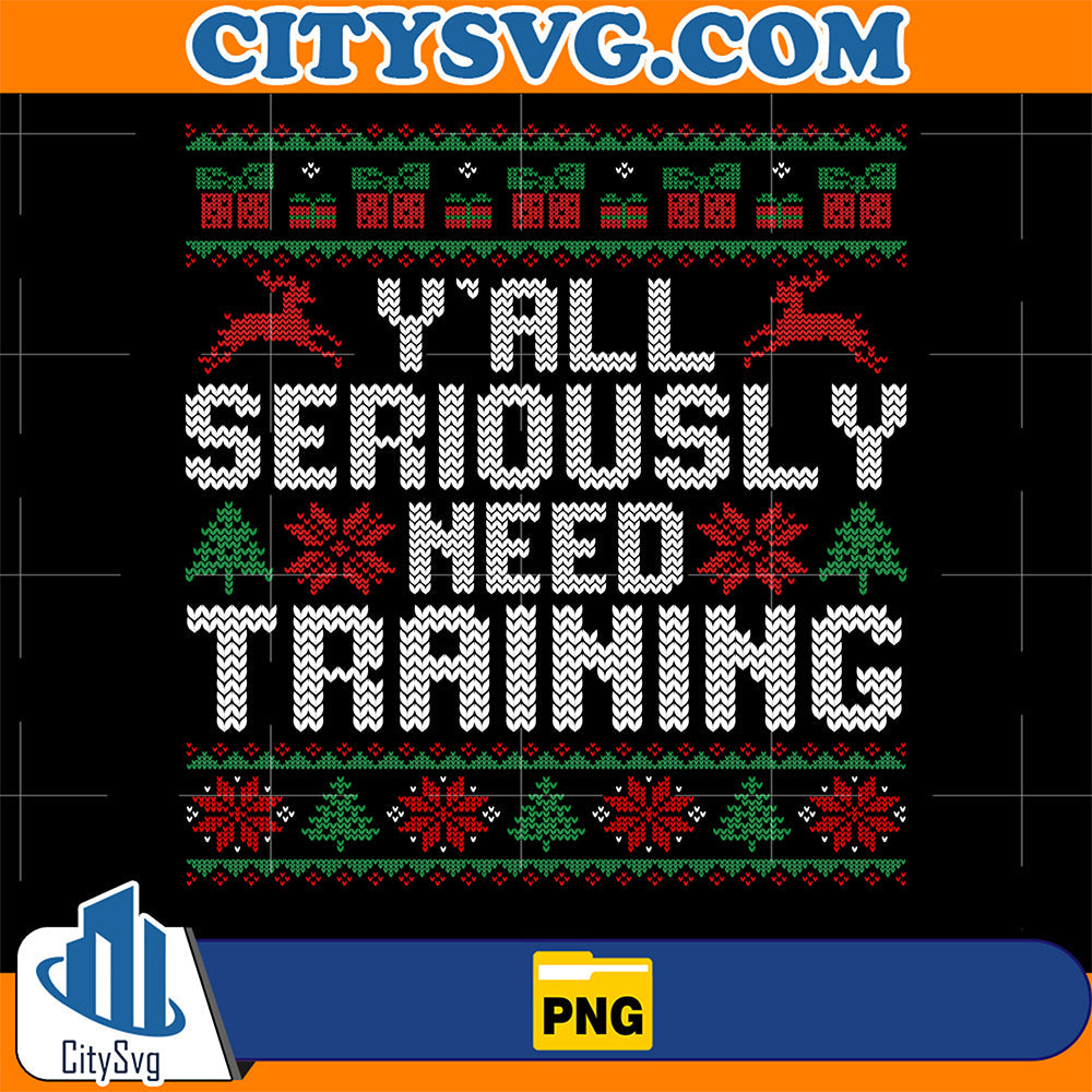 Y-all-Seriously-Need-Training-Ugly-Christmas-Png-1