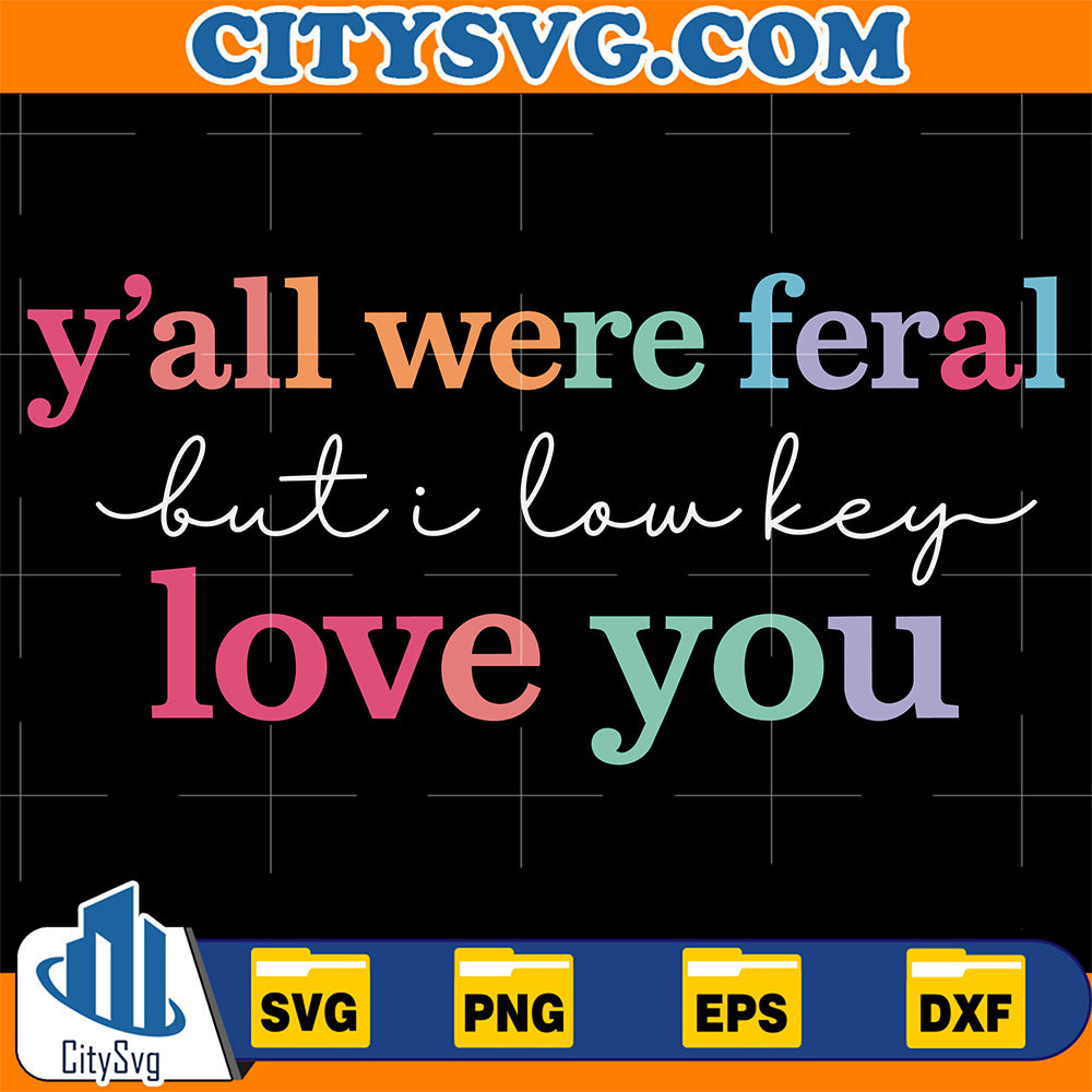 Y-all-Were-Feral-But-I-Love-You-Svg
