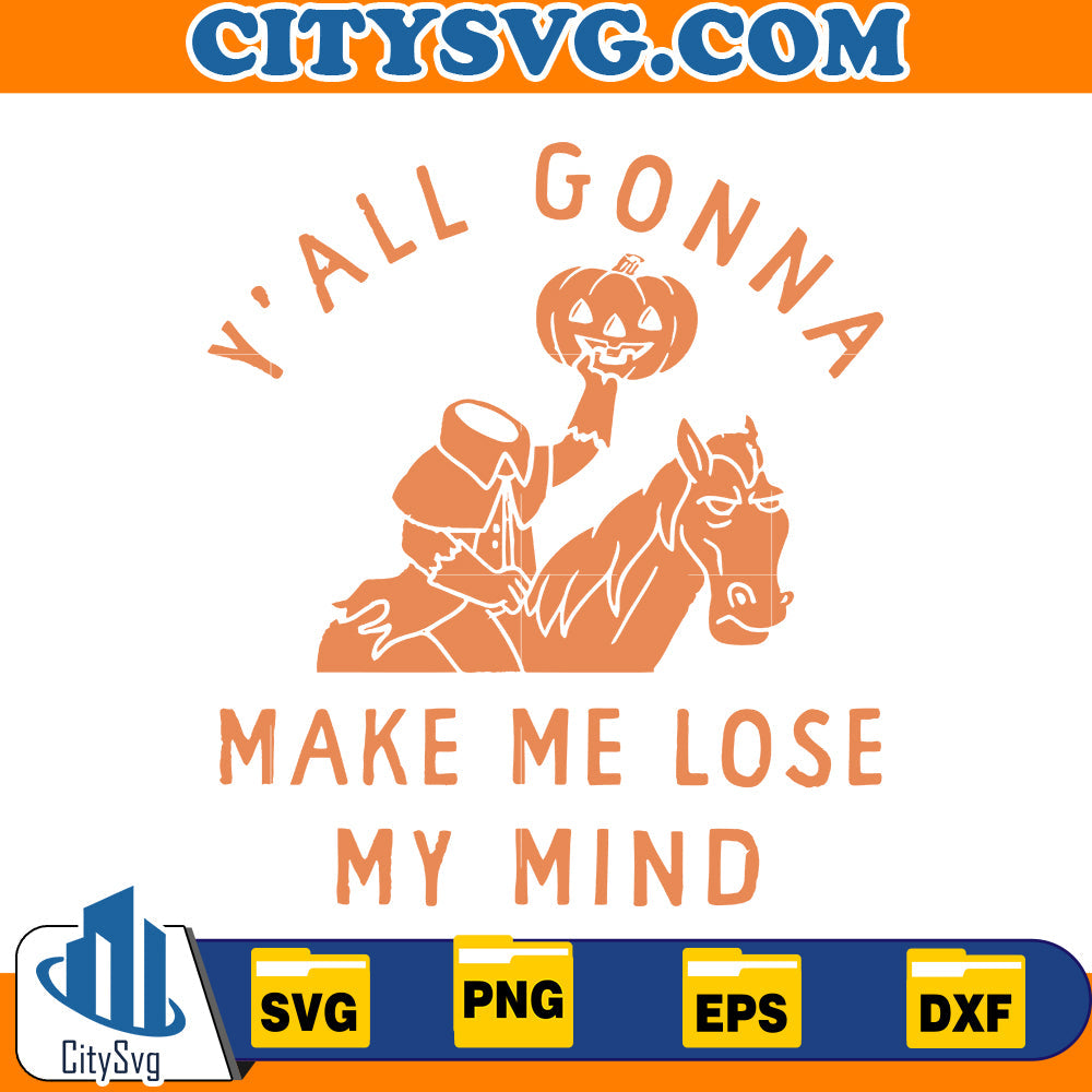Y'all gonna make me lose my mind Svg CitySvg