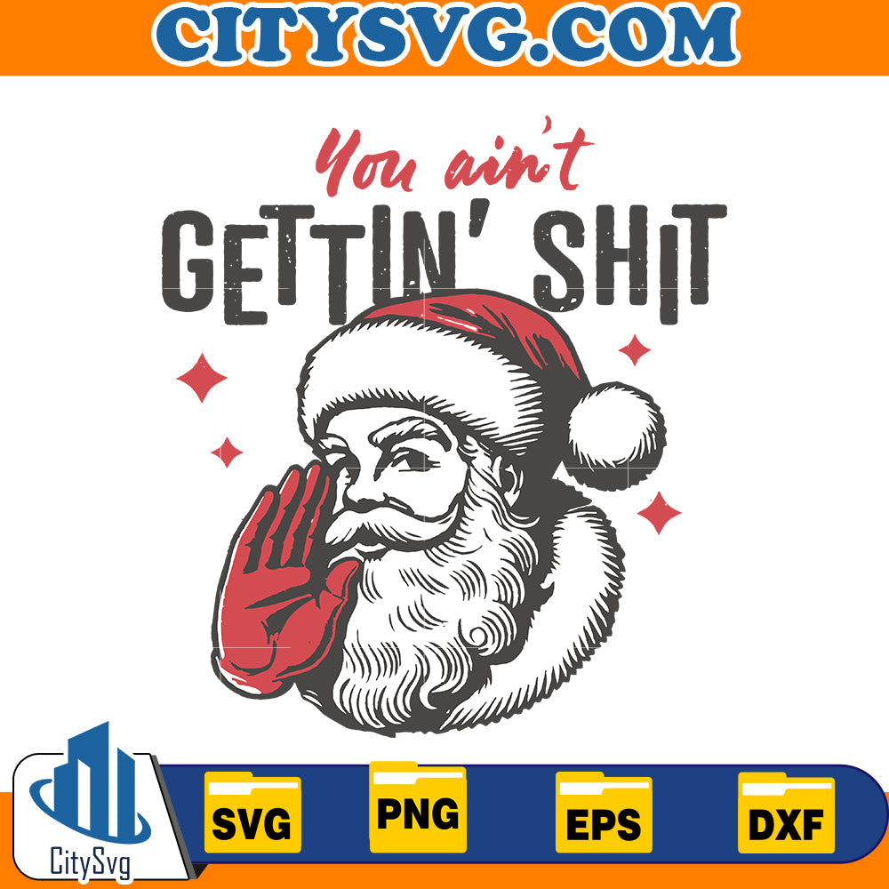 You Ain't Gettin' Shit Svg CitySvg