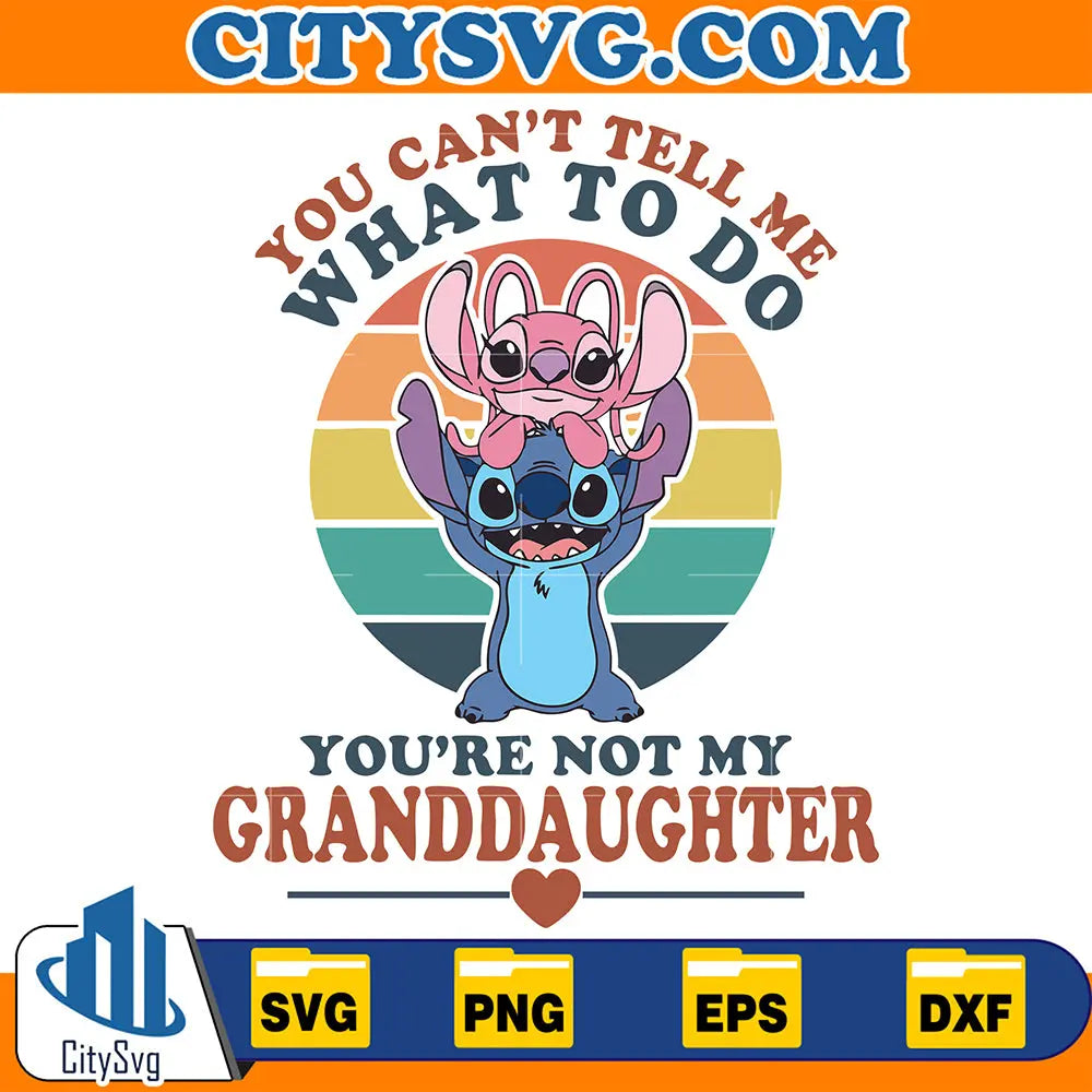 YouCan_tTellMeWhatToDoYou_reNotMyGranddaughterStitchAndAngelSvg
