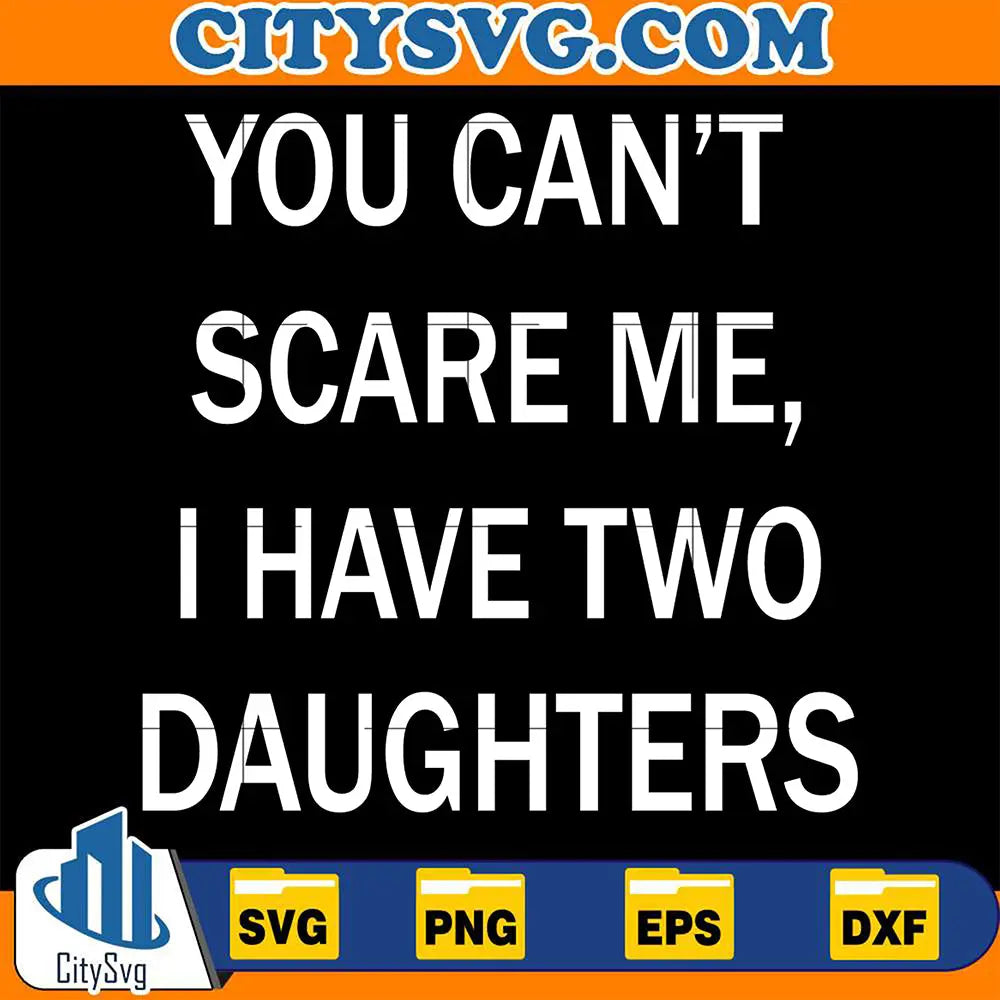 YouCantScareMe_IhaveTwoDaughtersSvg