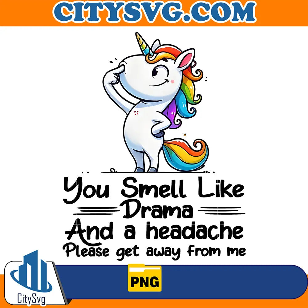 YouSmellLikeDramaAndAHeadachePleaseGetAwayFromMePng