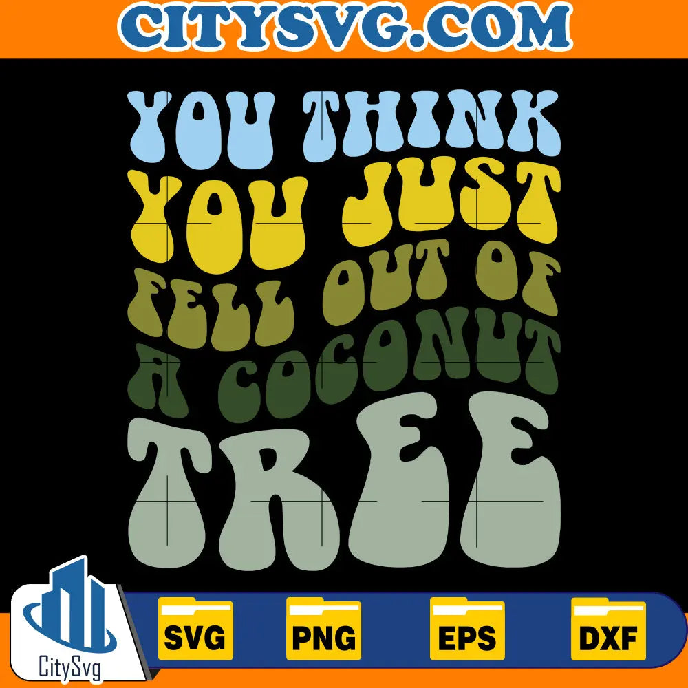 You Think You Fell Out Of A Coconut Tree Kamala Harris Svg CitySvg