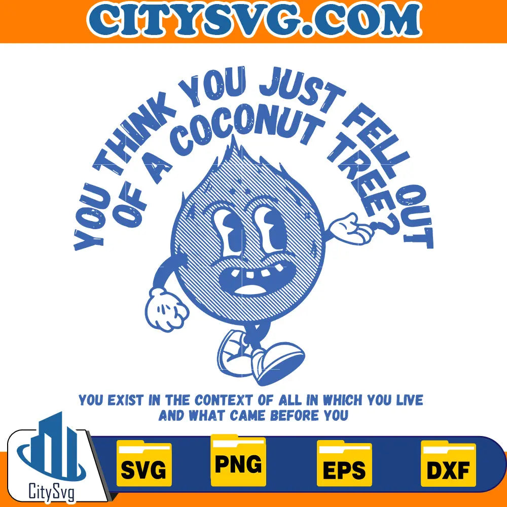 You Think You Fell Out Of A Coconut Tree Svg CitySvg