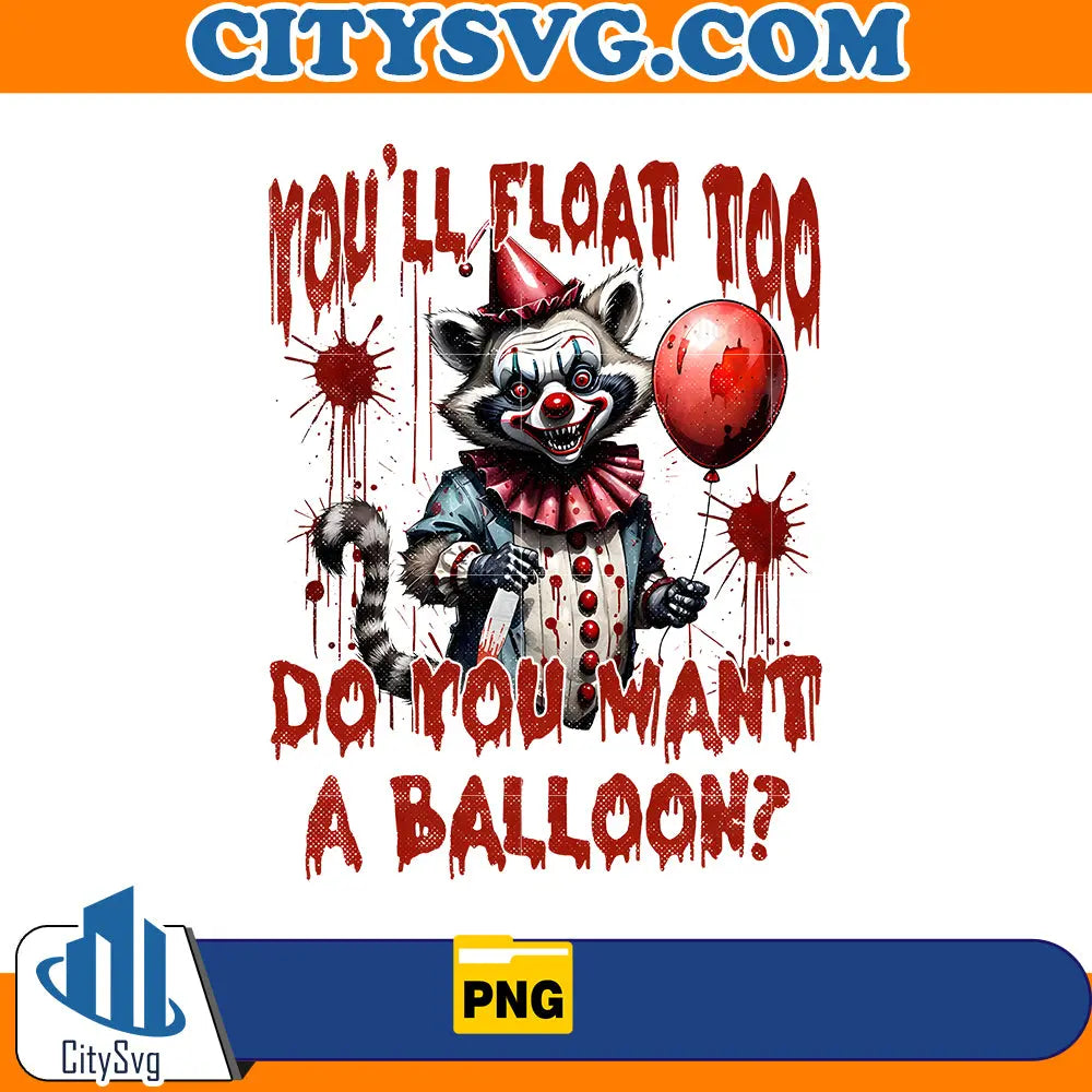 You’ll Float Too Do You Want A Balloon Png CitySvg