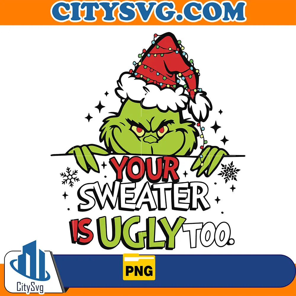 YourSweaterIsUglyTooGrinchChristmasPng