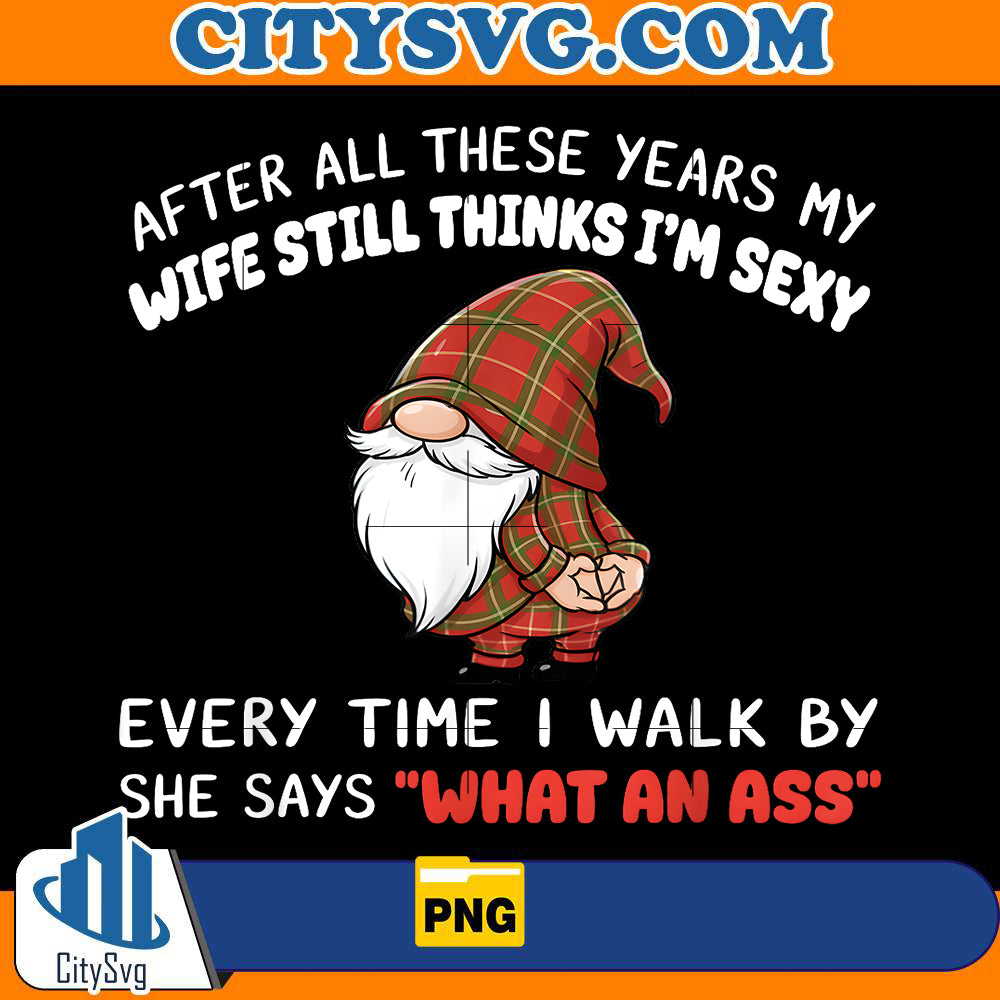 after-all-these-years-my-wife-still-thinks-im-sexy-every-png