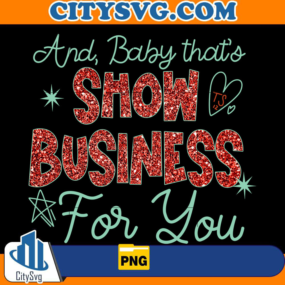 and-baby-that-s-show-business-for-you-png-taylor-swift-png