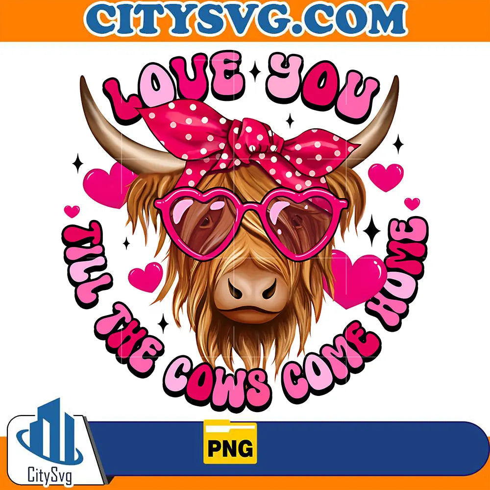 Love You Till The Cows Come Home Png CitySvg