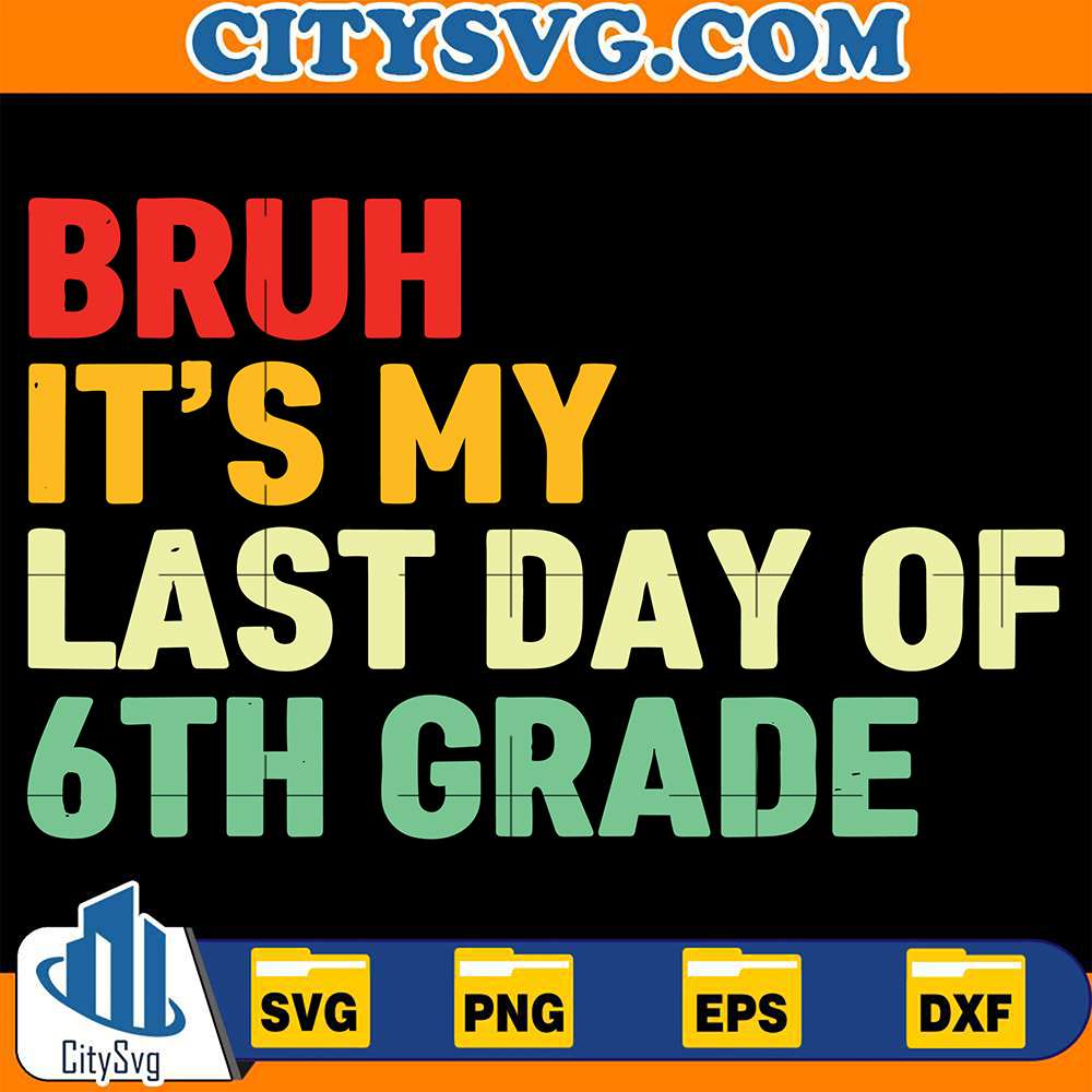bruh-its-my-last-day-of-6th-grade-svg