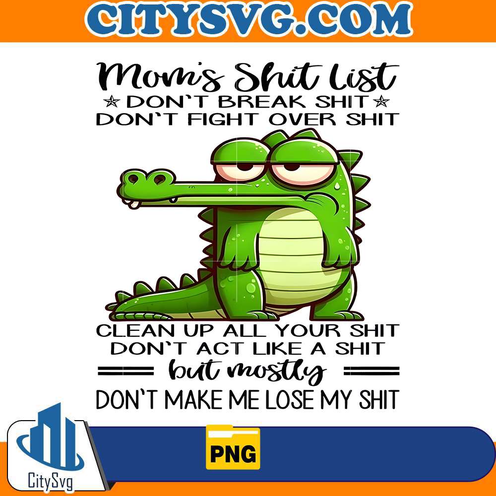 funny-mom-s-shit-list-png-sarcastic-alligator-design