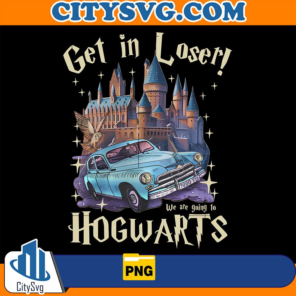 Get in loser we're going to Hogwarts Png CitySvg