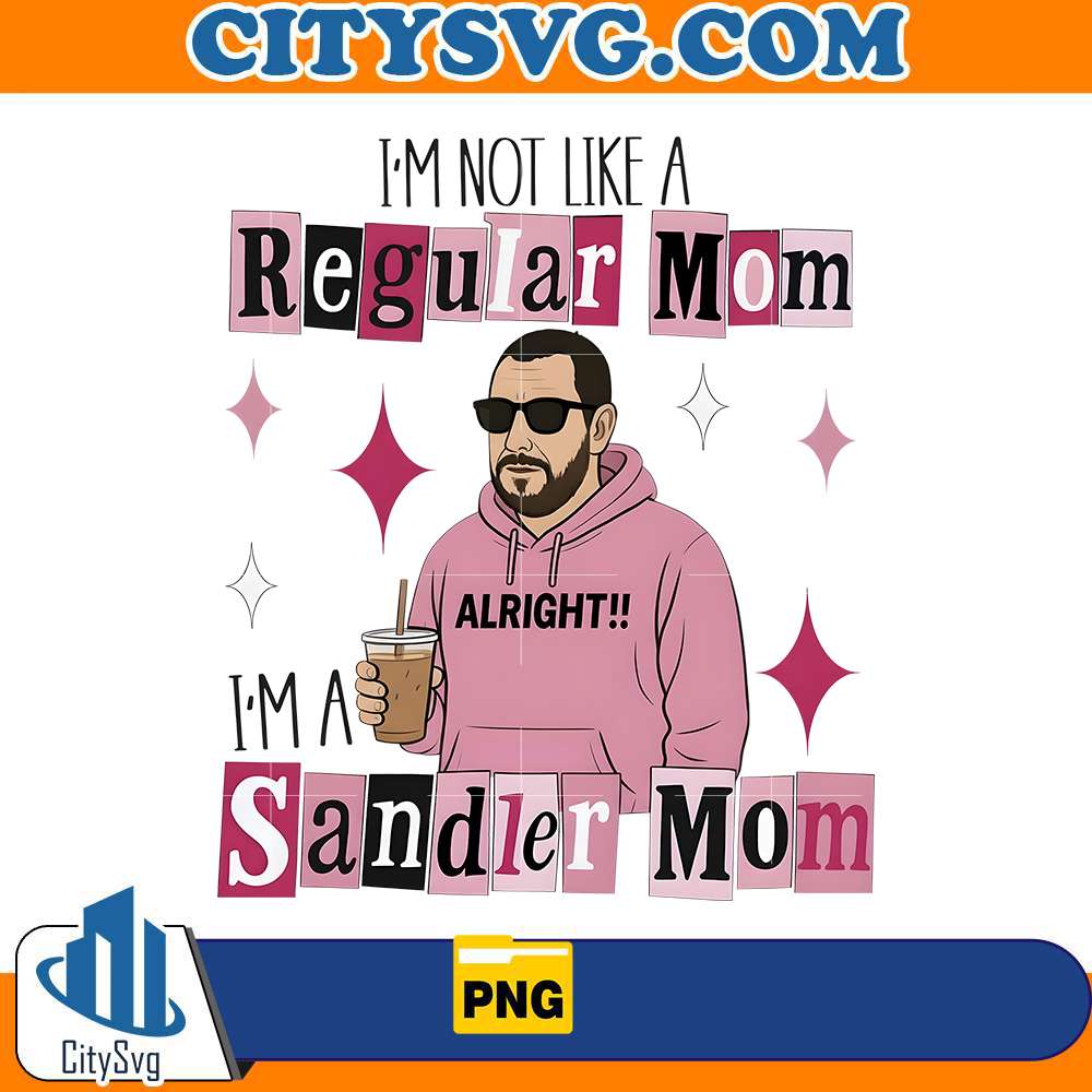 i-m-not-like-a-regular-mom-i-m-a-sandler-mom-png