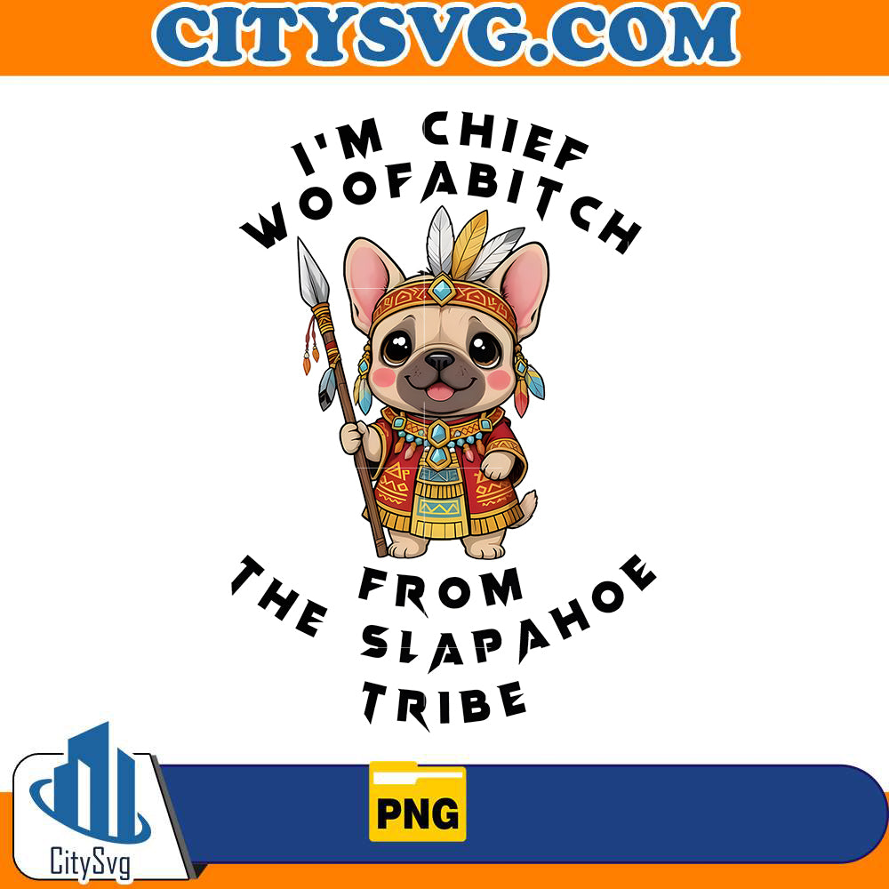 im-chief-woofabitch-from-the-slapahoe-tribe-png