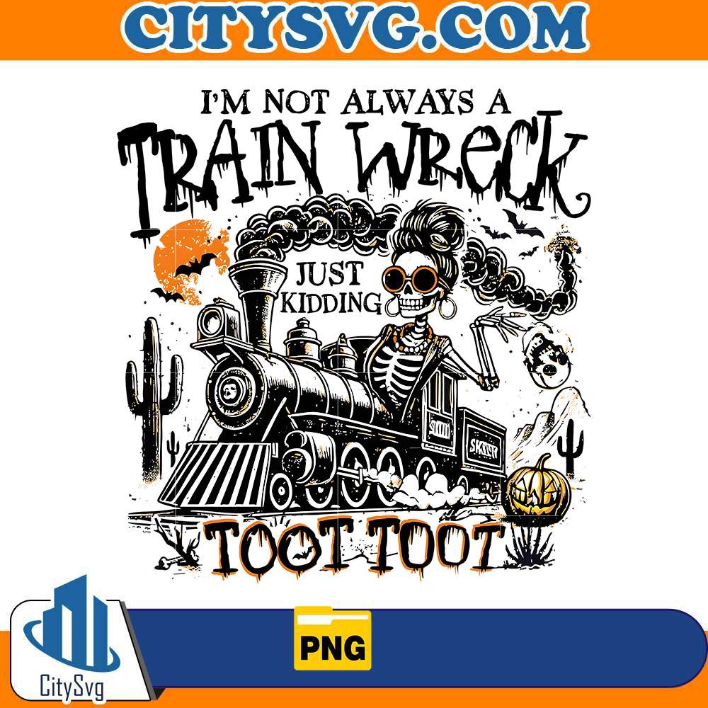 im-not-always-a-train-wreck-just-kidding-toot-toot-halloween-png