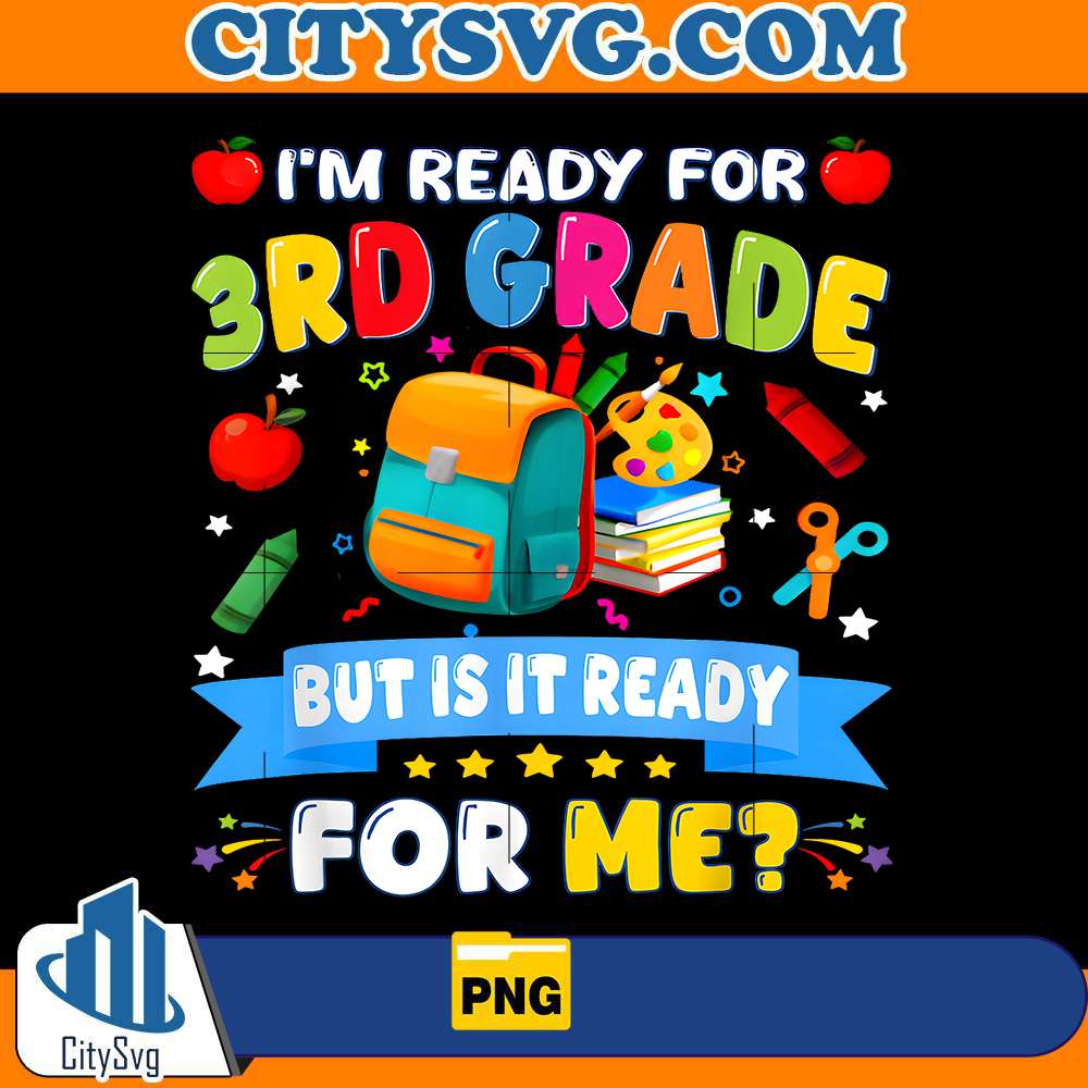 im-ready-for-3rd-grade-but-is-it-ready-for-me-png