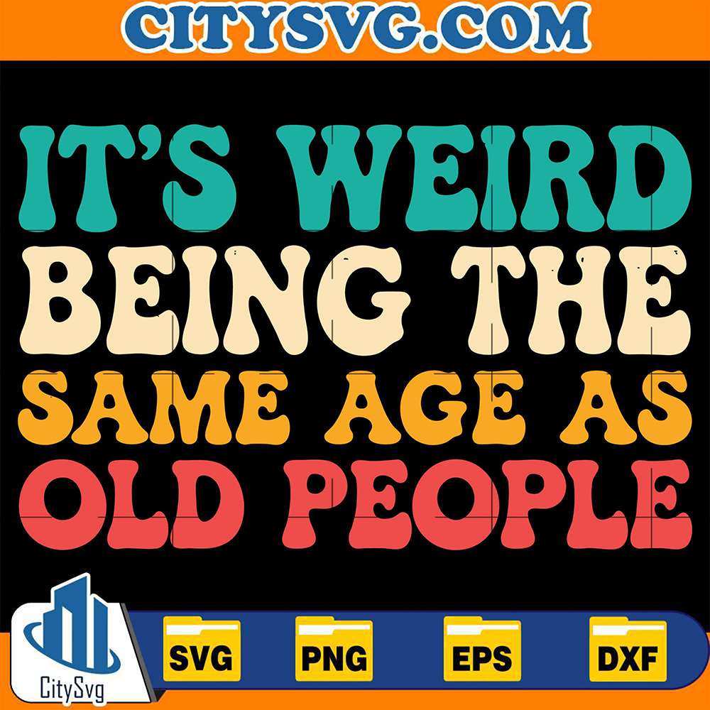 its-weird-being-the-same-age-as-old-people-svg-1