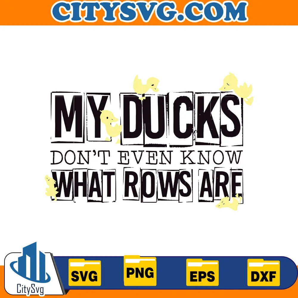 my-ducks-don't-even-know-what-Row-are-SVG