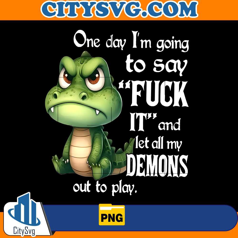 one-day-im-going-to-say-fuk-it-and-let-all-my-demons-out-to-play-png