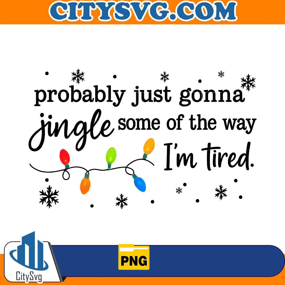 probably-just-gonna-jingle-some-of-the-way-i-m-tired-png