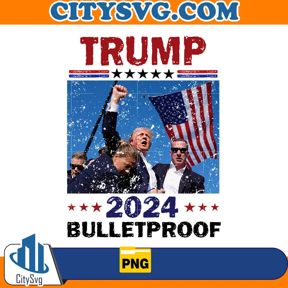 Trump 2024 Bulletproof Png CitySvg