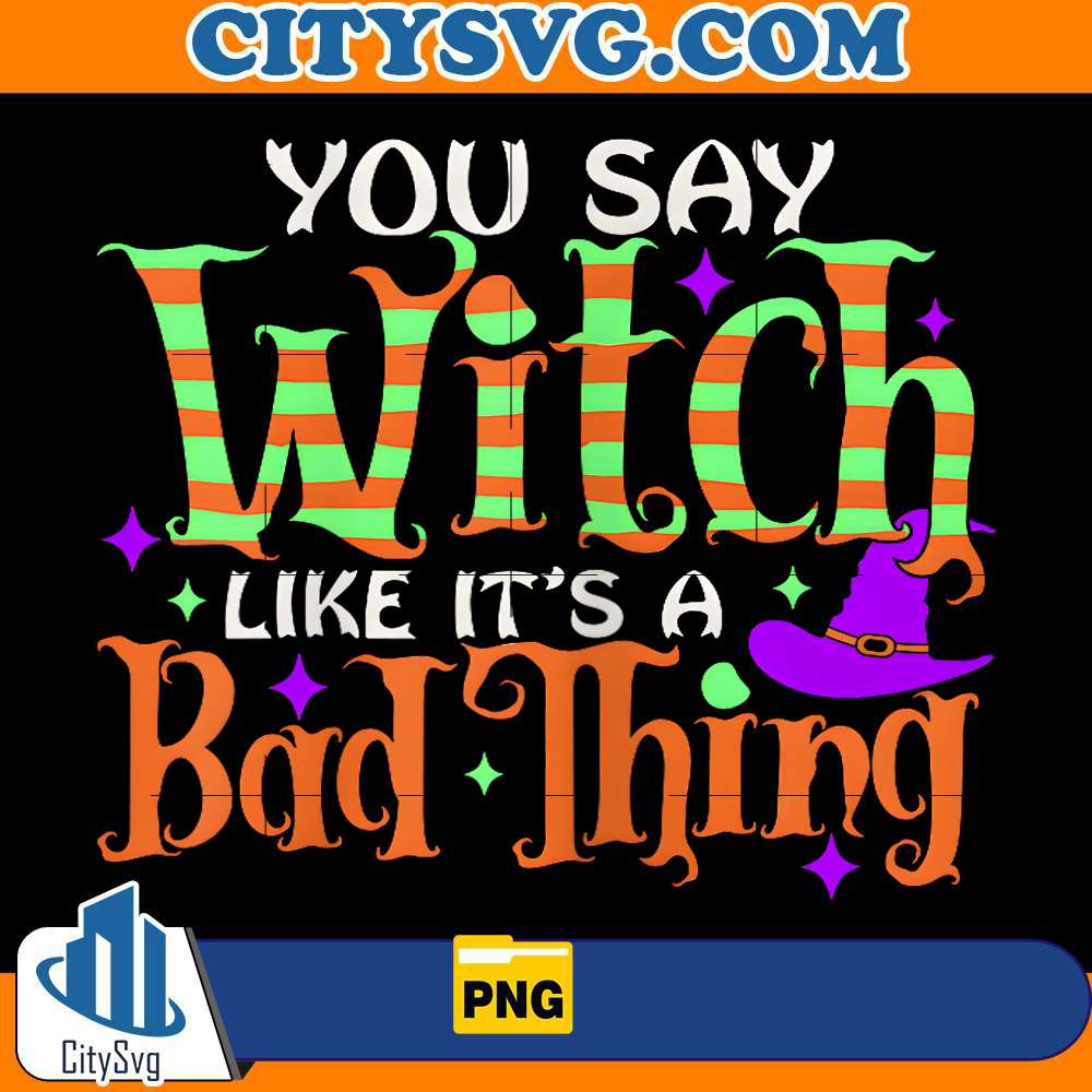 you-say-witch-like-it-s-a-bad-thing-png