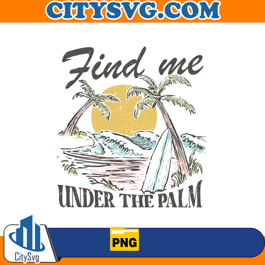 find me under the palm png, Instant Download