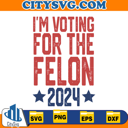 I'm voting for the felon 2024 svg